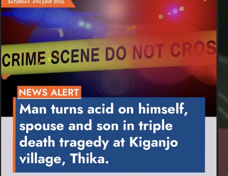 Man turns acid on himself, spouse and son in triple death tragedy at Kiganjo village, Thika